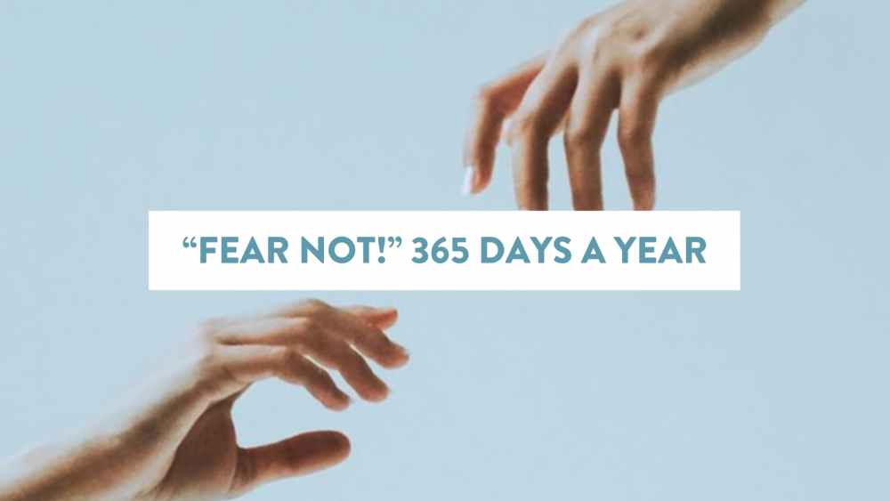 https://i0.wp.com/www.soulshepherding.org/wp-content/uploads/2010/07/Fear-Not-365-Days-a-Year.jpg?fit=1000%2C563&ssl=1